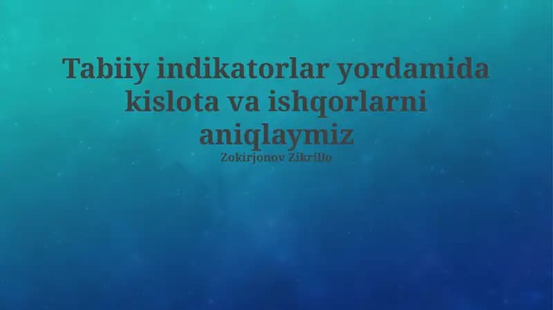 Tabiiy indikatorlar yordamida kislota va ishqorlarni aniqlaymiz