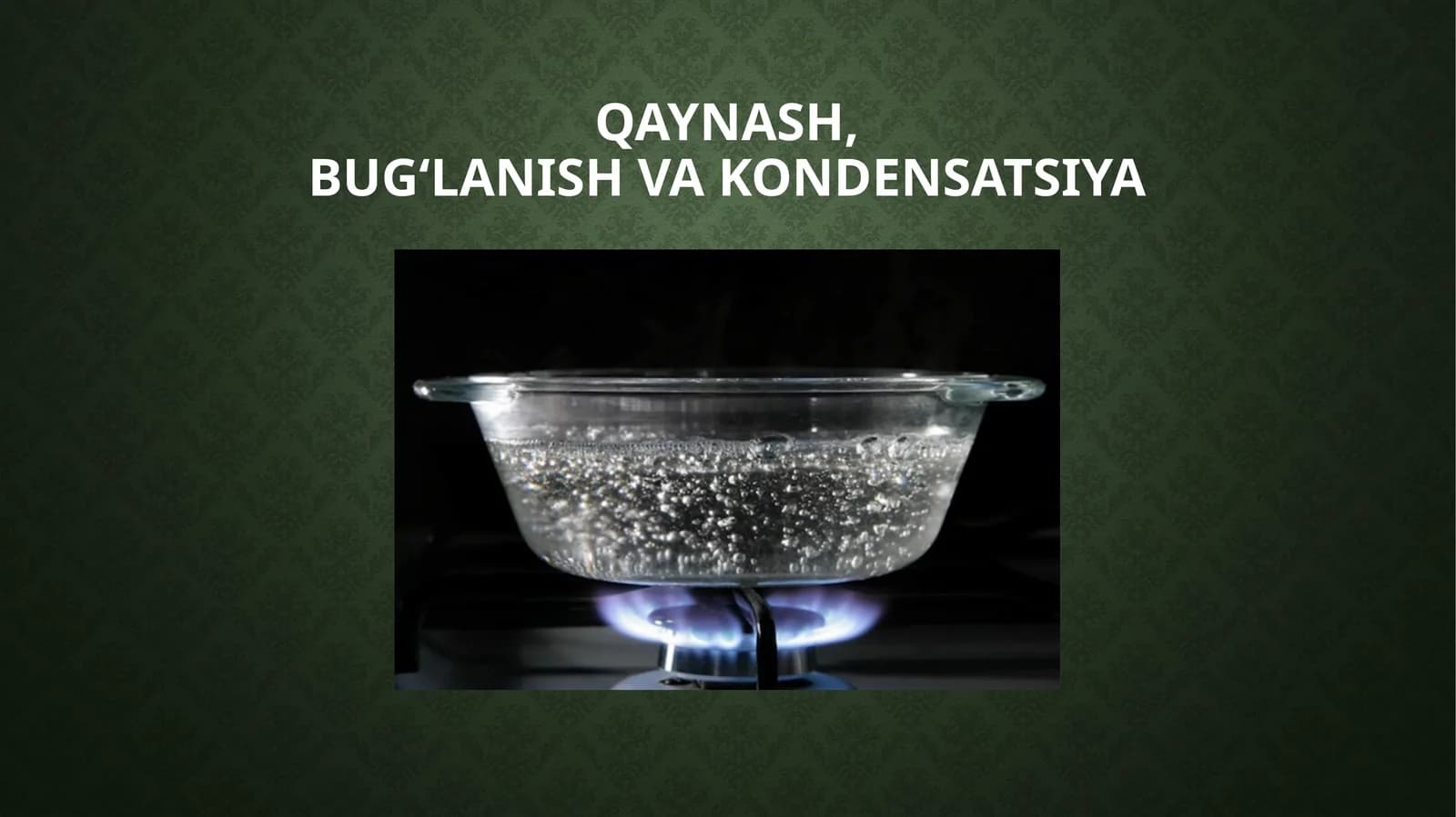 QAYNASH, BUG‘LANISH VA KONDENSATSIYA