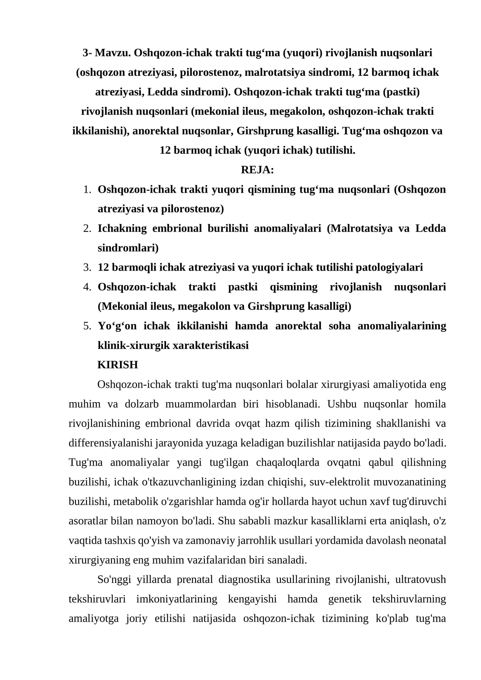 Oshqozon-ichak trakti tugʻma (yuqori) rivojlanish nuqsonlari (oshqozon atreziyasi, pilorostenoz, malrotatsiya sindromi, 12 barmoq ichak atreziyasi, Ledda sindromi). Oshqozon-ichak trakti tugʻma (pastki) rivojlanish nuqsonlari (mekonial ileus, megakolon, oshqozon-ichak trakti ikkilanishi), anorektal nuqsonlar, Girshprung kasalligi. Tugʻma oshqozon va 12 barmoq ichak (yuqori ichak) tutilishi.