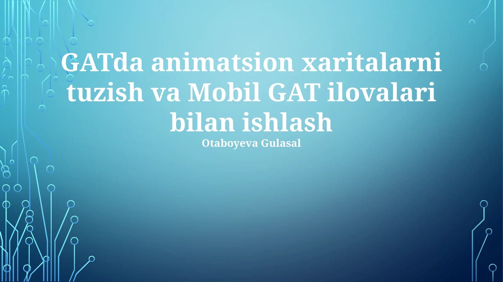 GATda animatsion xaritalarni tuzish va Mobil GAT ilovalari bilan ishlash