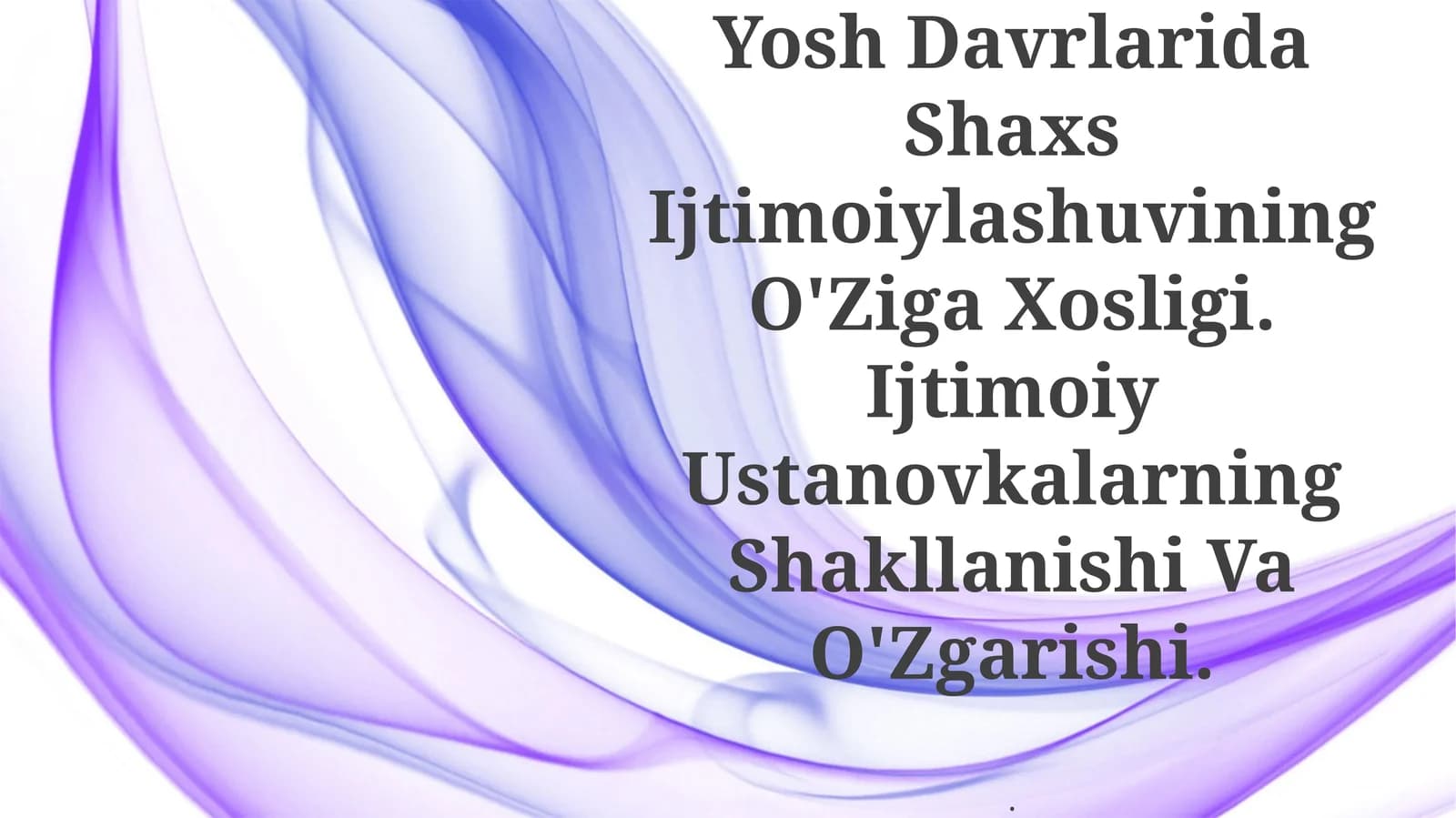 Yosh Davrlarida Shaxs Ijtimoiylashuvining O'Ziga Xosligi. Ijtimoiy Ustanovkalarning Shakllanishi Va O'Zgarishi