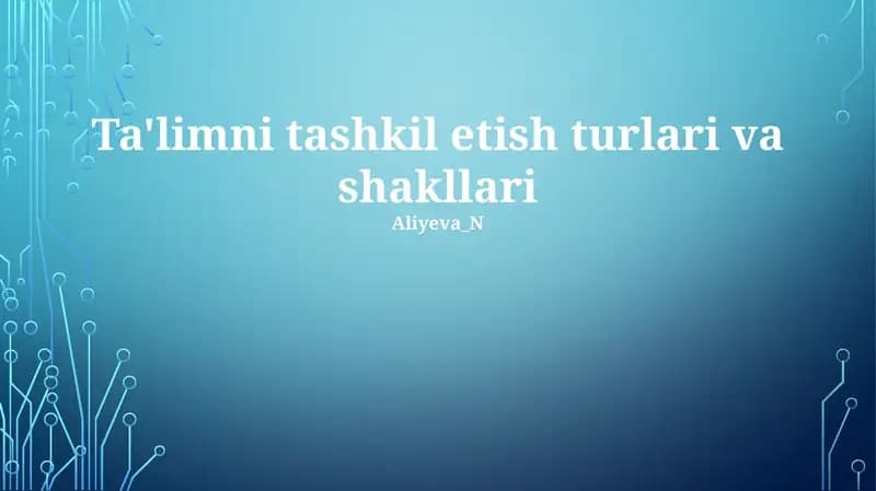 Ta'limni tashkil etish turlari va shakllari
