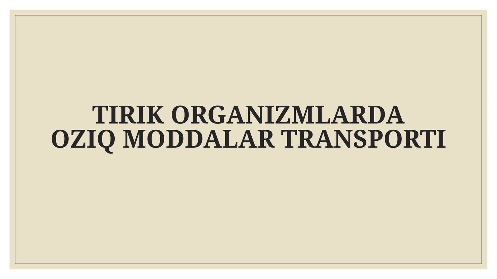 TIRIK ORGANIZMLARDA OZIQ MODDALAR TRANSPORTI