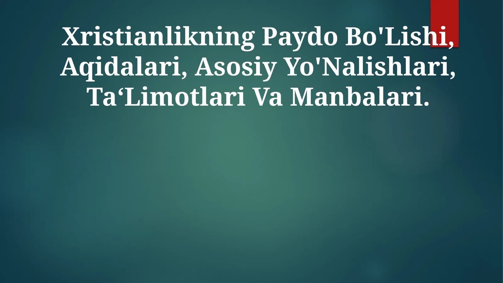 Xristianlikning Paydo Bo'Lishi, Aqidalari, Asosiy Yo'Nalishlari, Ta‘Limotlari Va Manbalari