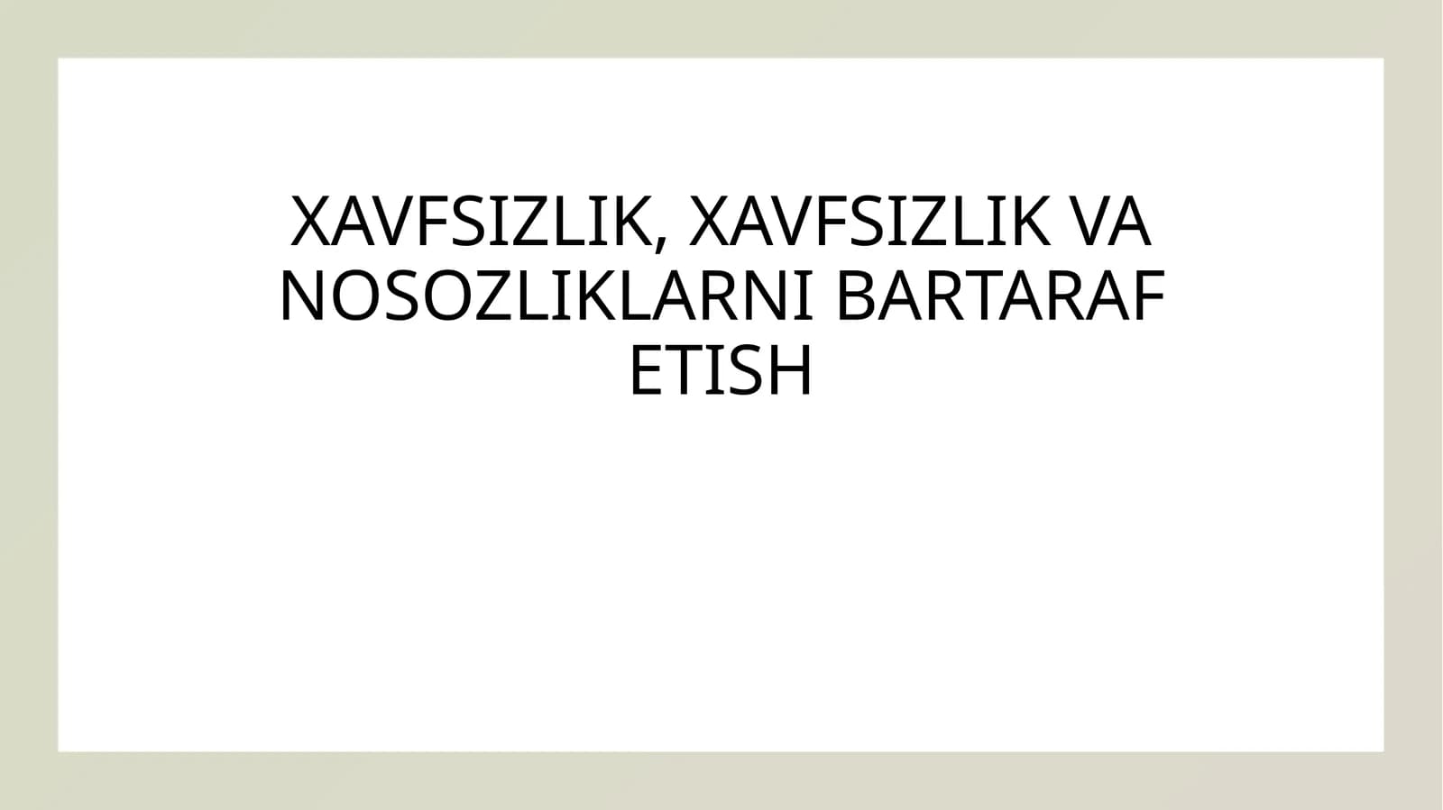 XAVFSIZLIK, XAVFSIZLIK VA NOSOZLIKLARNI BARTARAF ETISH