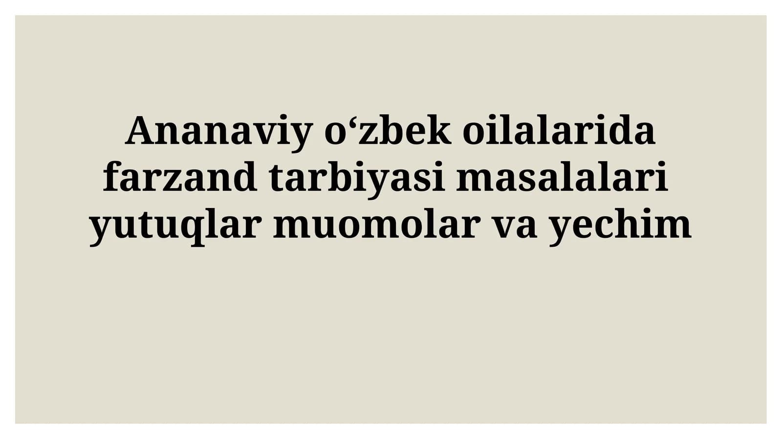 An'anaviy O'zbek Oiladagi Farzand Tarbiyasi Muammolarini Yechish Yo'llari