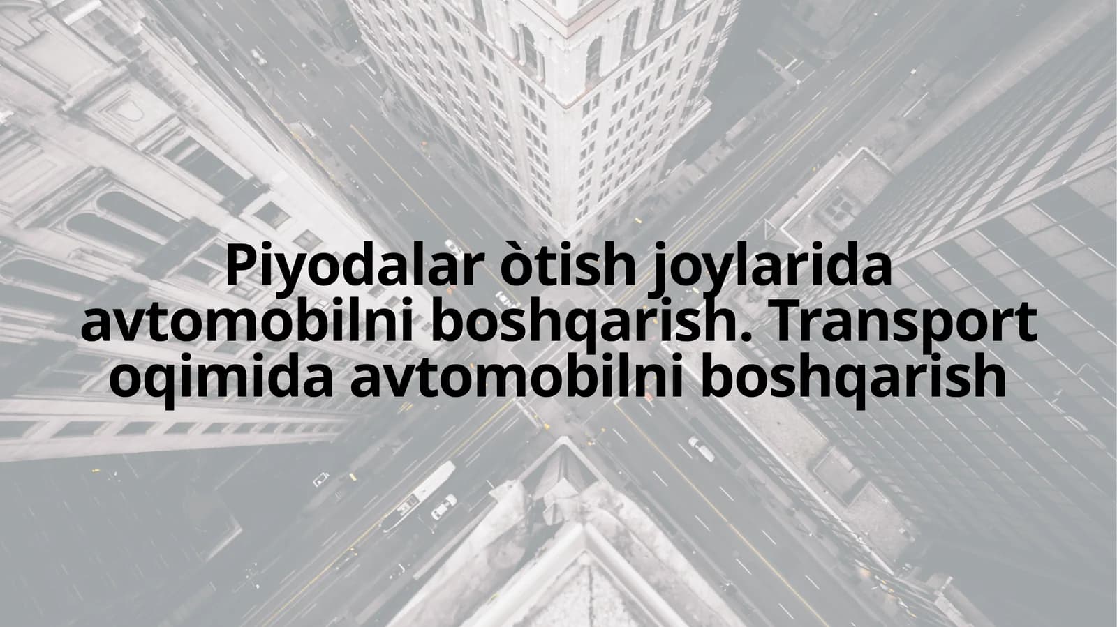 Piyodalar òtish joylarida avtomobilni boshqarish. Transport oqimida avtomobilni boshqarish
