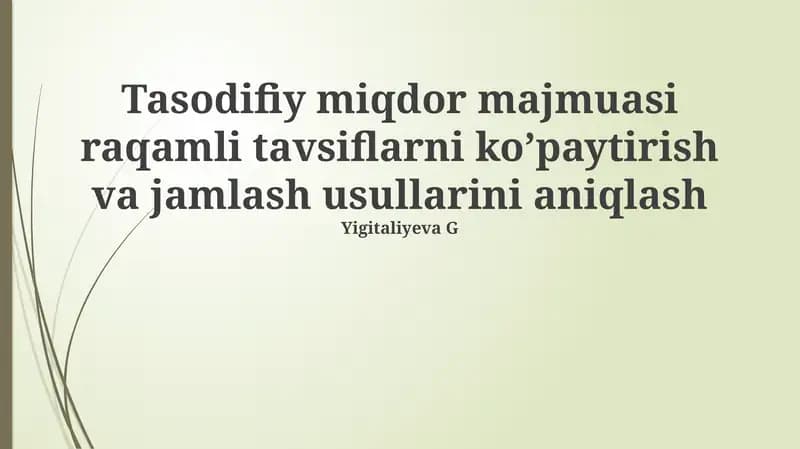 Tasodifiy miqdor majmuasi raqamli tavsiflarni koʼpaytirish va jamlash usullarini aniqlash