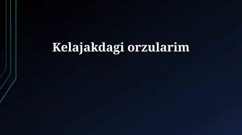 Kelajakdagi orzularim