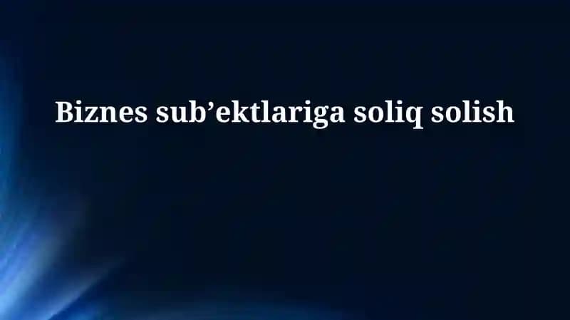 Biznes sub'ektlariga soliq solish