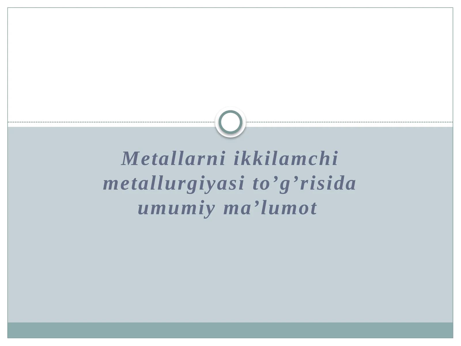 Metallarni ikkilamchi metallurgiyasi to’g’risida umumiy ma’lumot