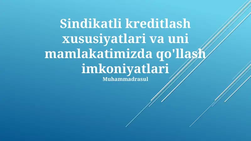 Sindikatli kreditlash xususiyatlari va uni mamlakatimizda qo'llash imkoniyatlari