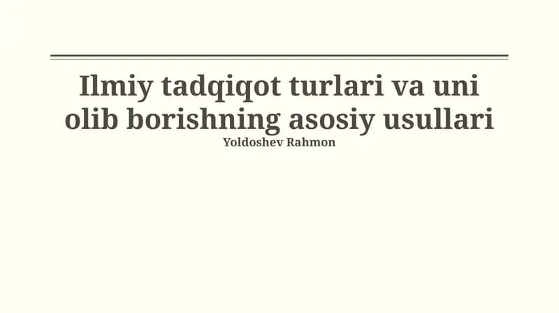 Ilmiy tadqiqot turlari va uni olib borishning asosiy usullari