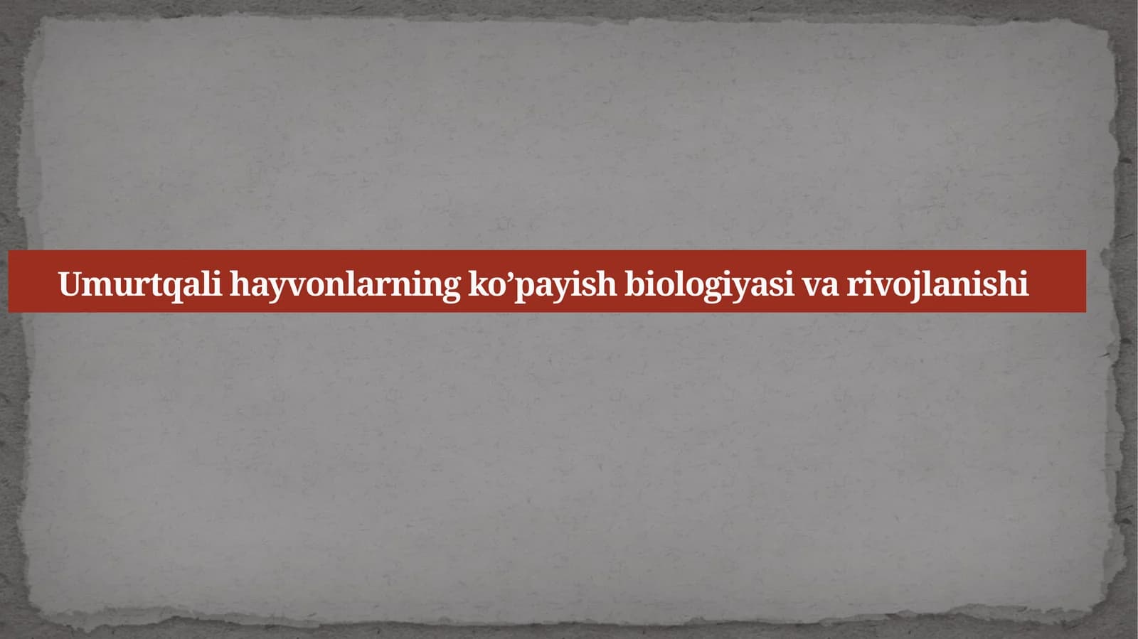 Umurtqalihayvonlarning ko’payish biologiyasi va rivojlanishi
