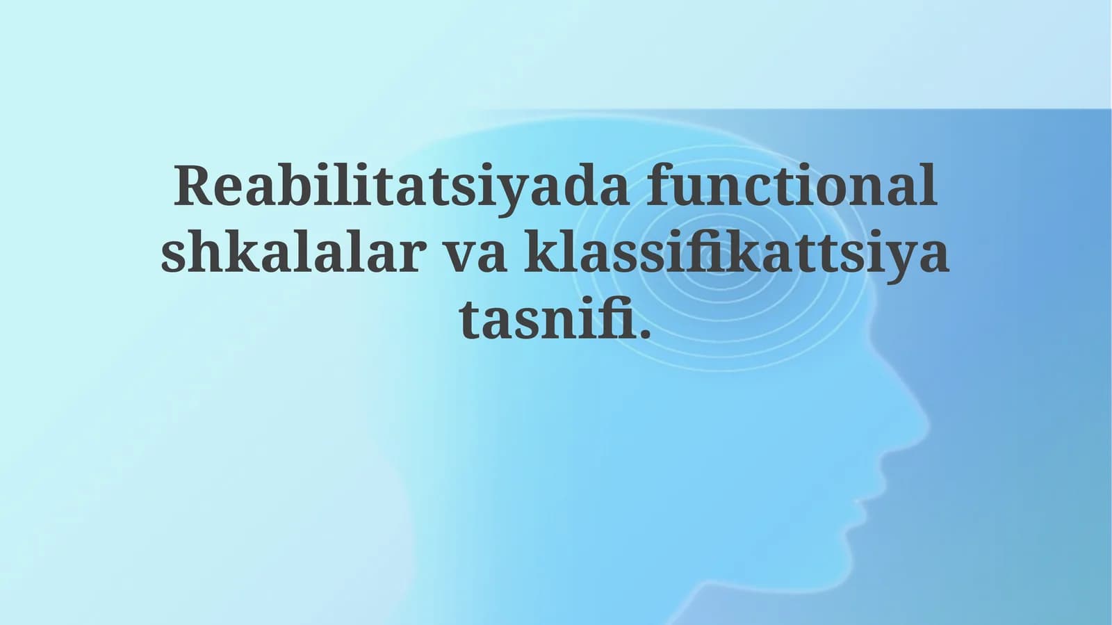 Reabilitatsiyada Funksional Shkalalar va Tasniflash Taksonomiyasi