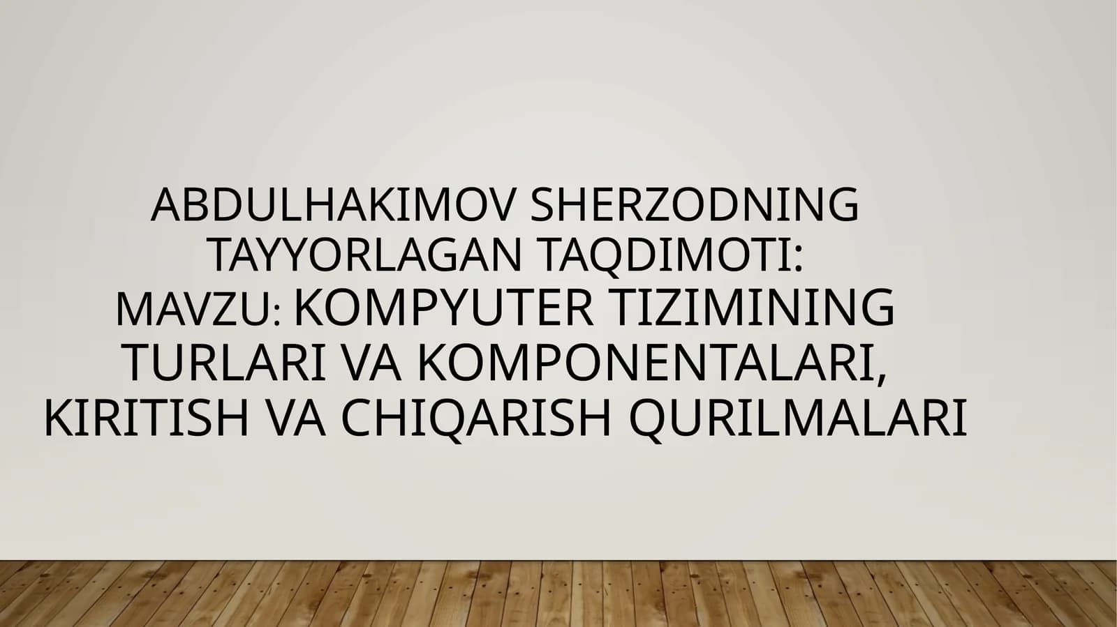 Kompyuter tizimining turlari va komponentlari, kiritish va chiqarish qurilmalari