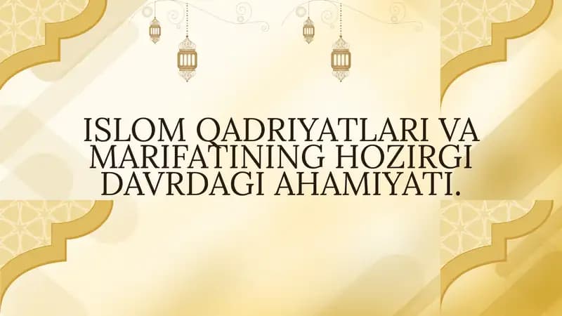 ISLOM QADRIYATLARI VA MARIFATINING HOZIRGI DAVRDAGI AHAMIYATI.