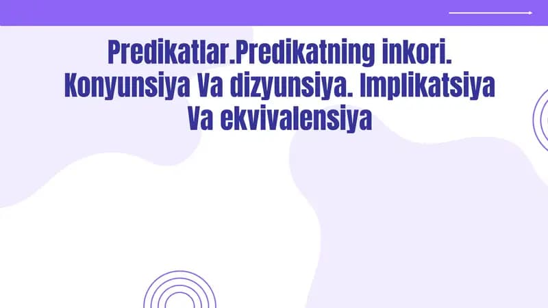 Predikatlar.Predikatning inkori. Konyunsiya va dizyunsiya. Implikatsiya va ekvivalensiya