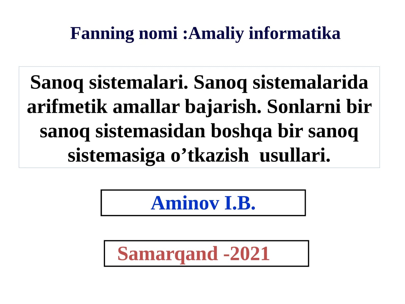 Sanoq sistemalari. Sanoq sistemalarida arifmetika amallari bajarish. Sonlarni bir sanoq sistemasidan boshqa bir sanoq sistemasiga o’tkazish usullari