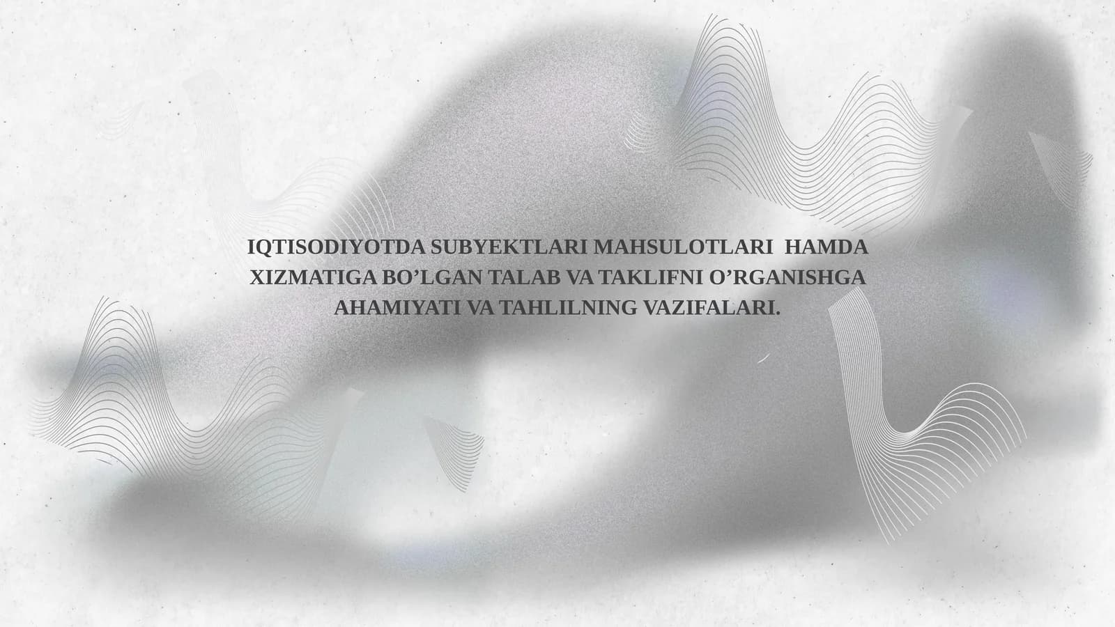 IQTISODIYOTDA SUBYEKTLARI MAHSULOTLARI HAMDA XIZMATIGA BO’LGAN TALAB VA TAKLIFNI O’RGANISHGA AHAMIYATI VA TAHLILNING VAZIFALARI