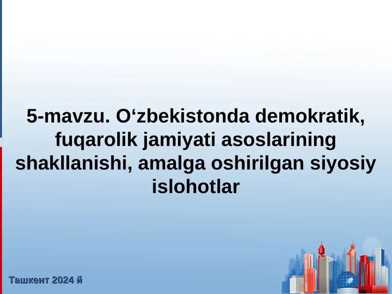 O‘zbekistonda demokratik, fuqarolik jamiyati asoslarining shakllanishi, amalga oshirilgan siyosiy islohotlar