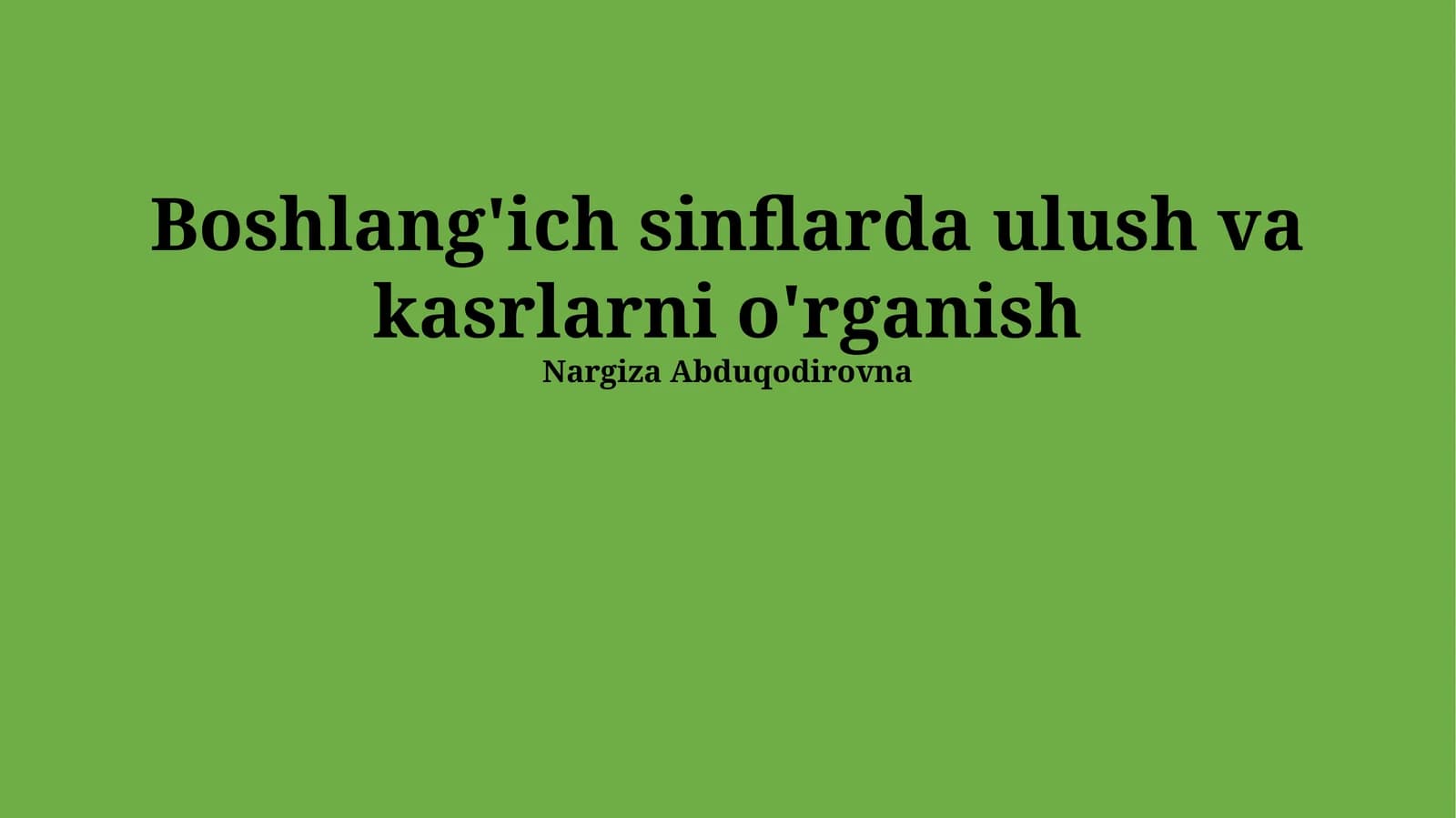 Kasr va Nisbatlarni Boshlangʻich Sinflarda Oʻqitishning Asosiy Usullari
