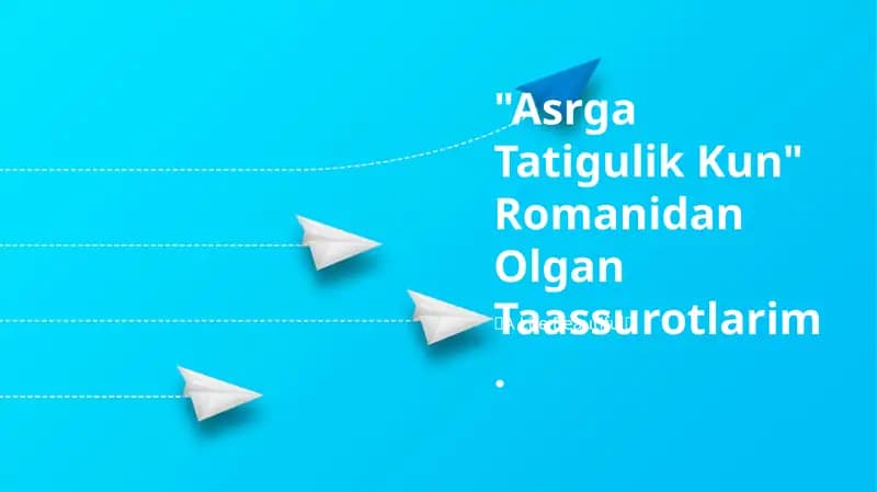 Asrga Tatigulik Kun Romanidan Olgan Taassurotlarim