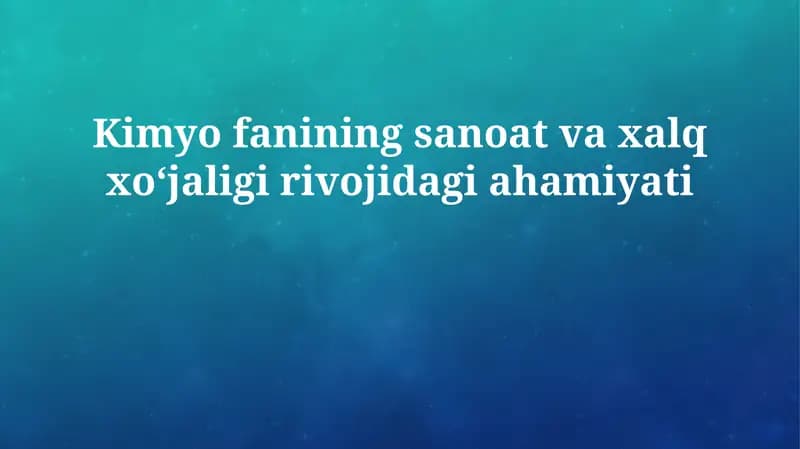 Kimyo fanining sanoat va xalq xoʻjaligi rivojidagi ahamiyati
