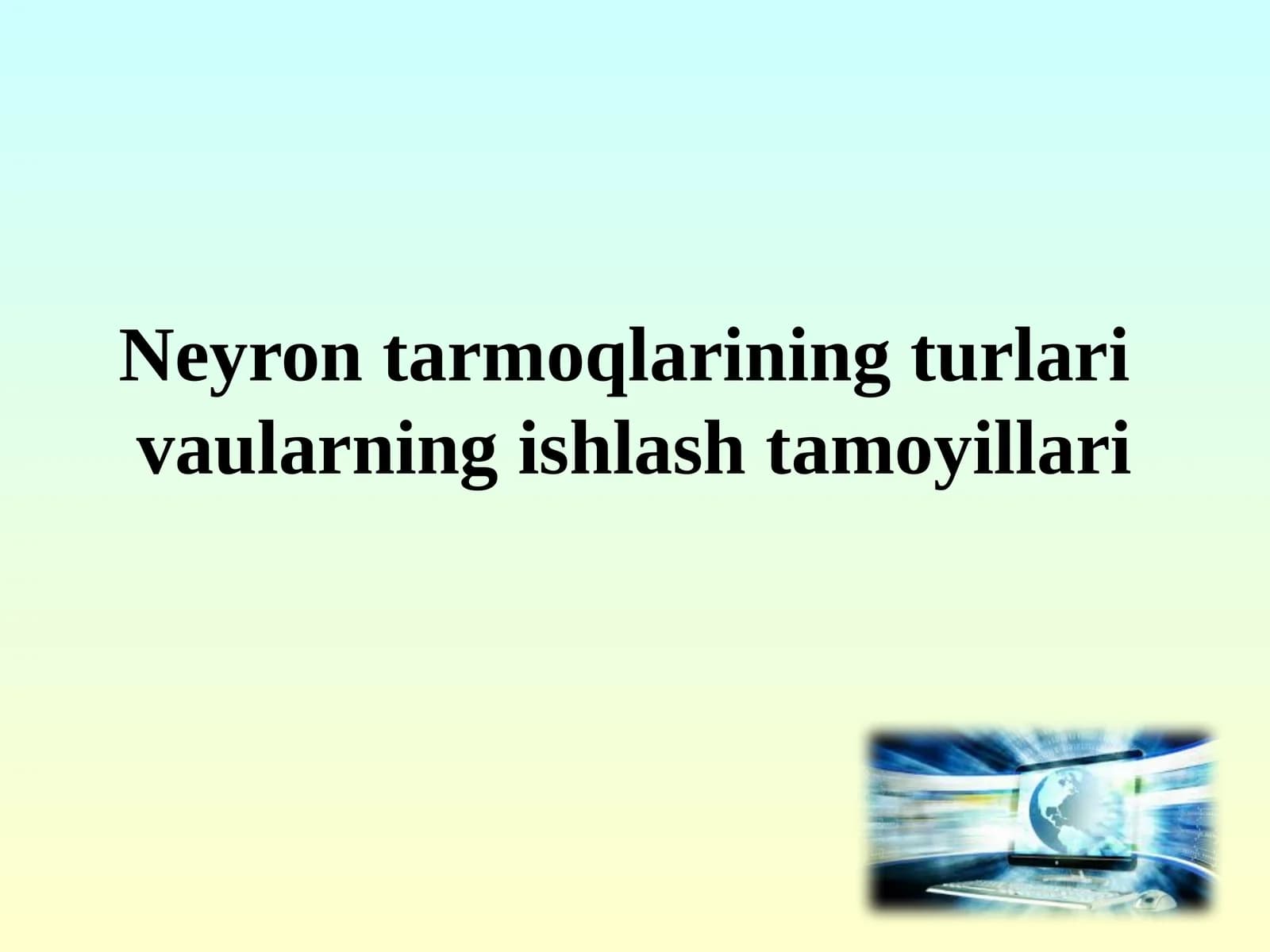 Neyron tarmoqlarining turlari vaularning ishlash tamoyillari