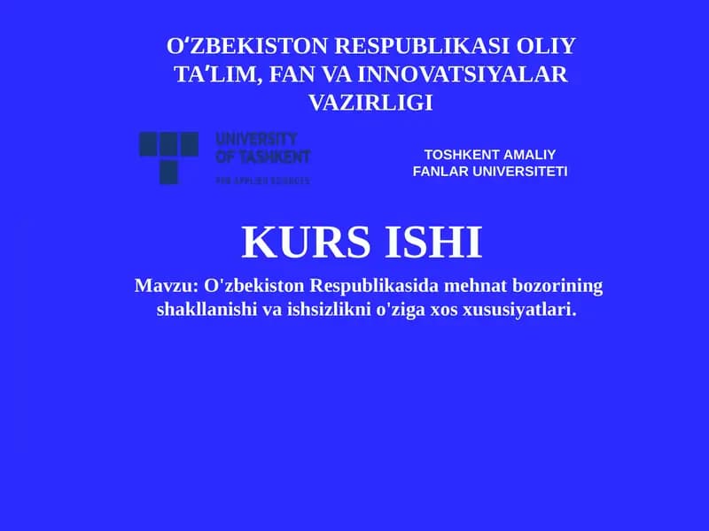 O'zbekiston Respublikasida mehnat bozorining shakllanishi va ishsizlikni o'ziga xos xususiyatlari
