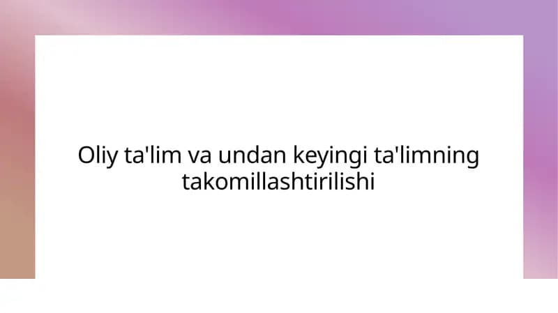 Oliy ta'lim va undan keyingi ta'limning takomillashtirilishi