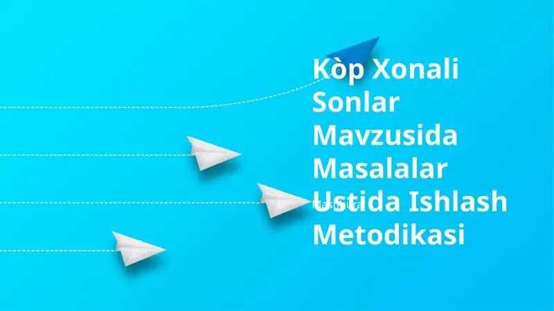 Kòp Xonali Sonlar Mavzusida Masalalar Ustida Ishlash Metodikasi