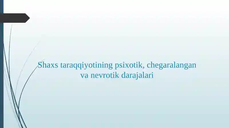 Shaxs  taraqqiyotining psixotik, chegaralangan va nevrotik darajalari