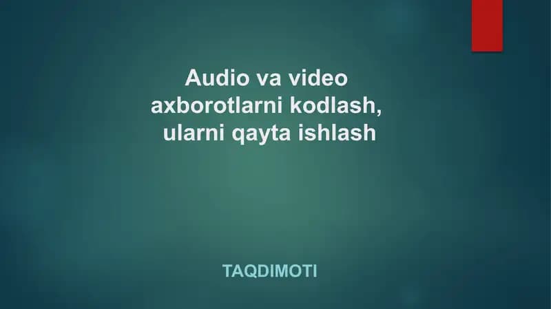 Audio va video axborotlarni kodlash, ularni qayta ishlash