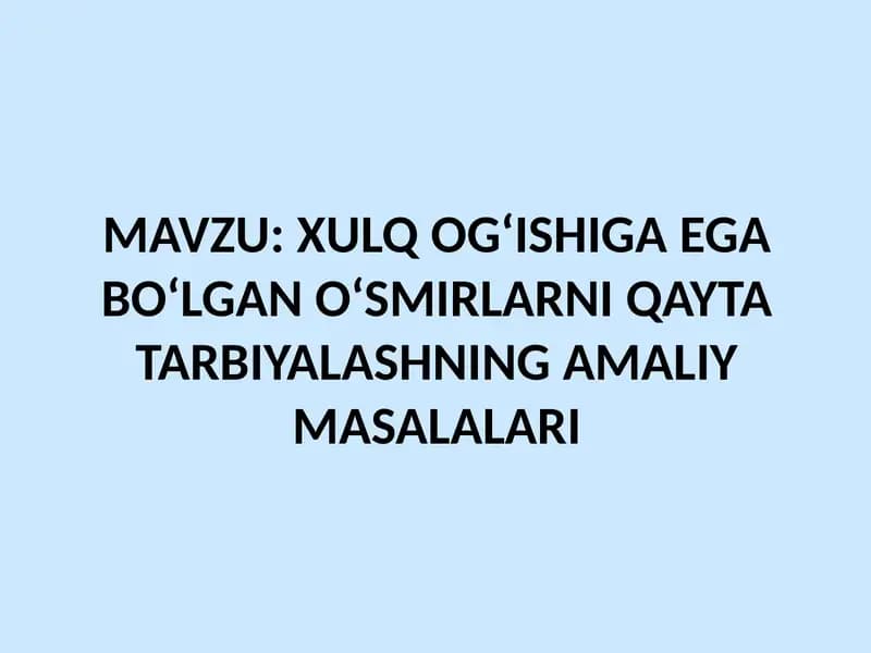 XULQ OG‘ISHIGA EGA BO‘LGAN O‘SMIRLARNI QAYTA TARBIYALASHNING AMALIY MASALALARI