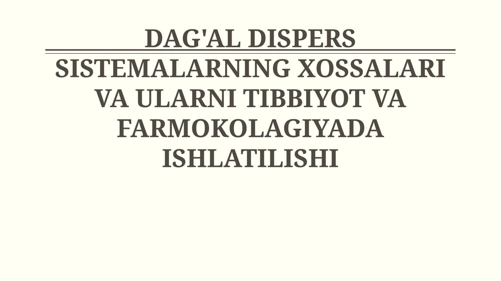 DAG'AL DISPERS SISTEMALARNING XOSSALARI VA ULARNI TIBBIYOT VA FARMOKOLAGIYADA ISHLATILISHI