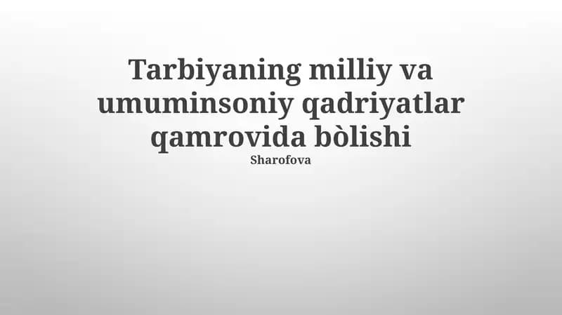 Tarbiyaning milliy va umuminsoniy qadriyatlar qamrovida bòlishi