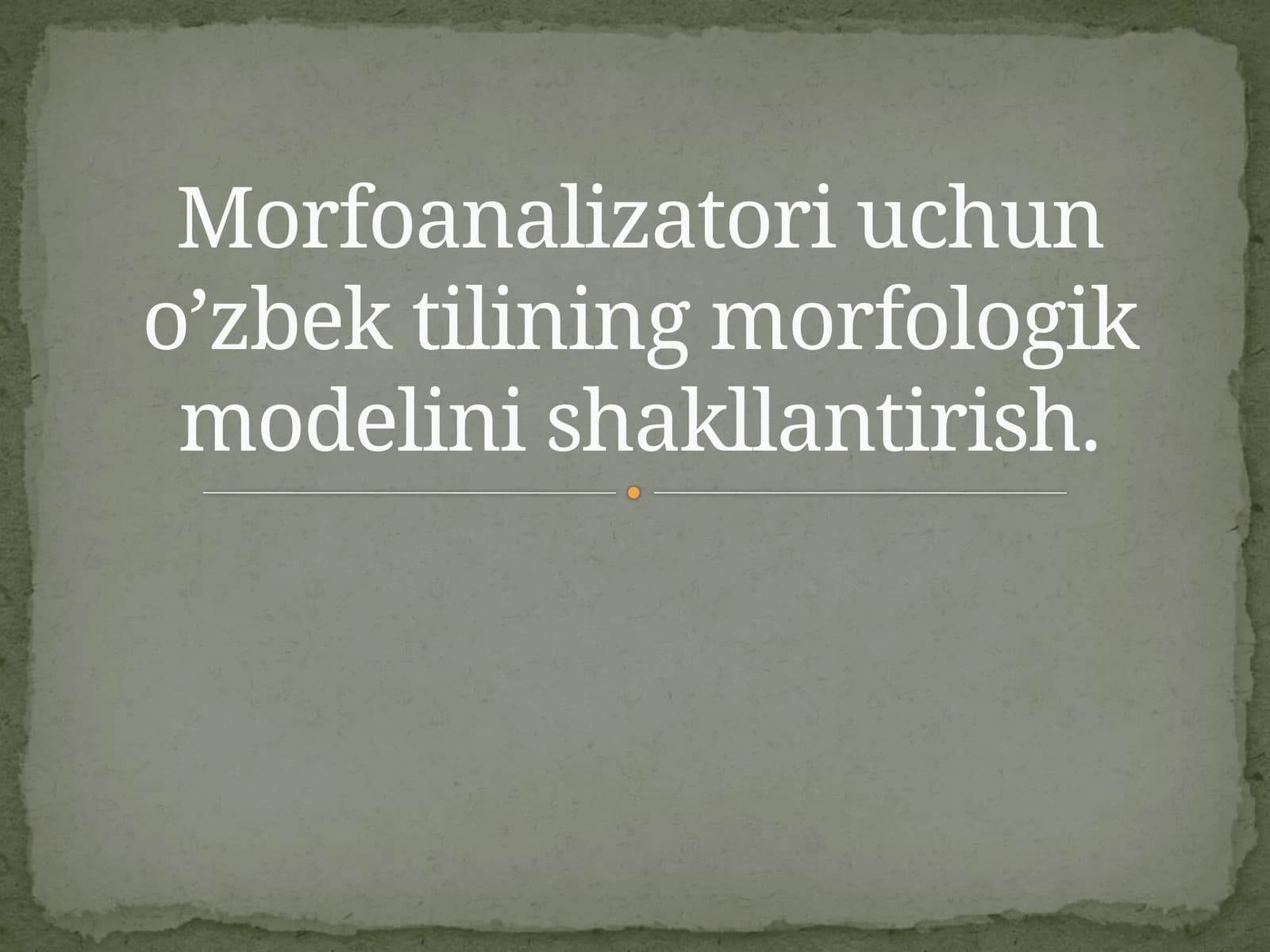 Morfoanalizatori uchun o’zbek tilining morfologik modelini shakllantirish.