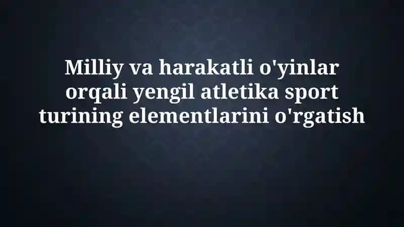 Milliy va Faol O'yinlar Orqali Atletika Elementlarini O'rgatish