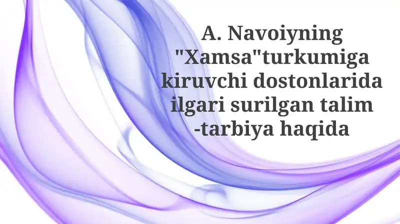 Navoiyning "Xamsa" turkumiga kiruvchi dostonlari dail gari surilgan talim-tarbiyahaqida