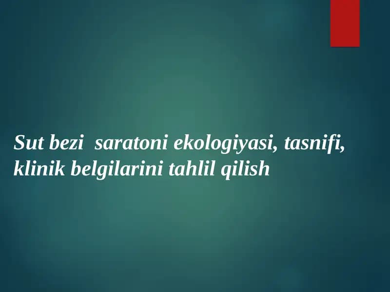 Sut bezi saratoni ekologiyasi, tasnifi, klinik belgilarini tahlil qilish