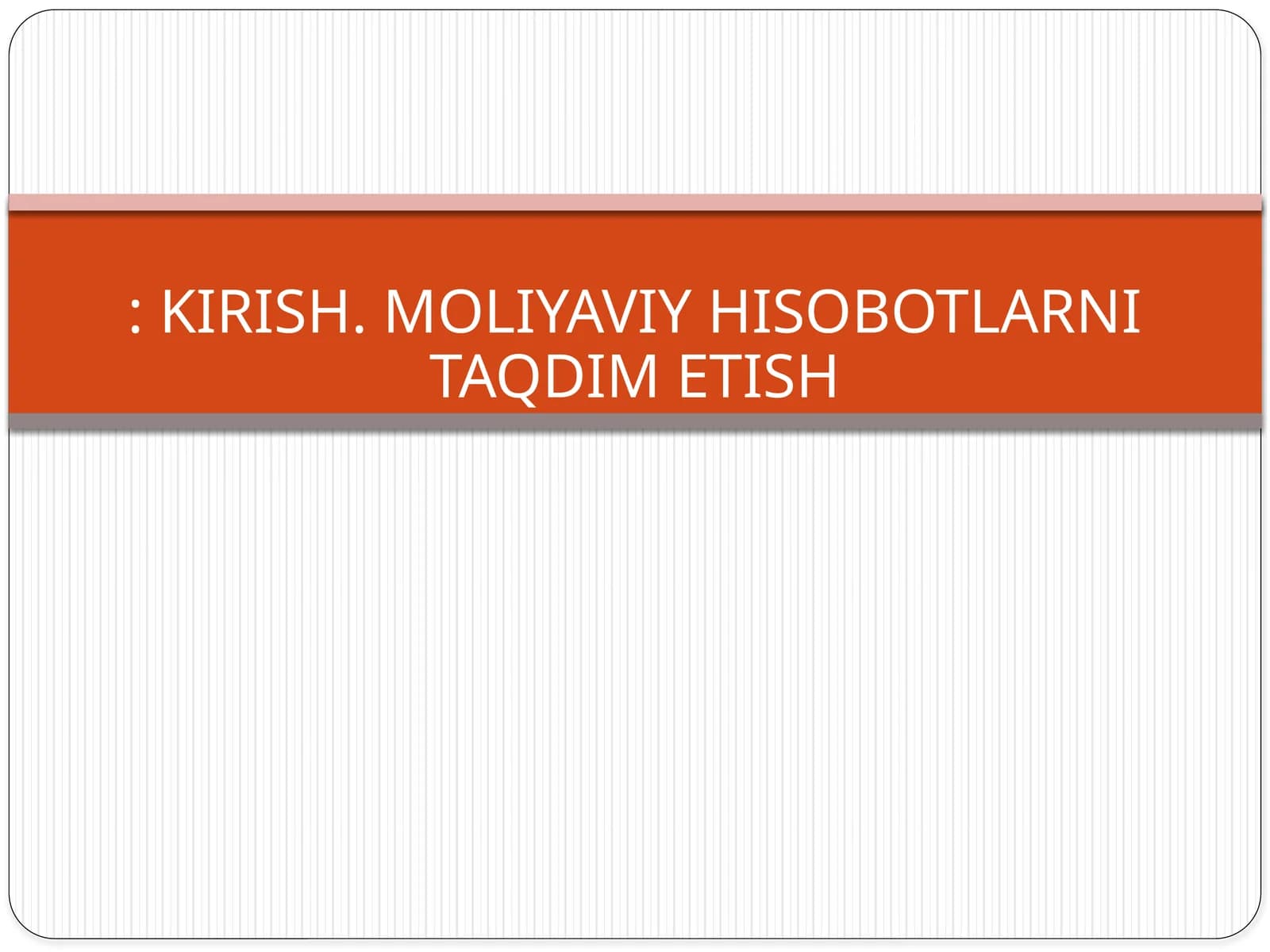 MOLIYAVIY HISOBOTLARNI TAQDIM ETISH