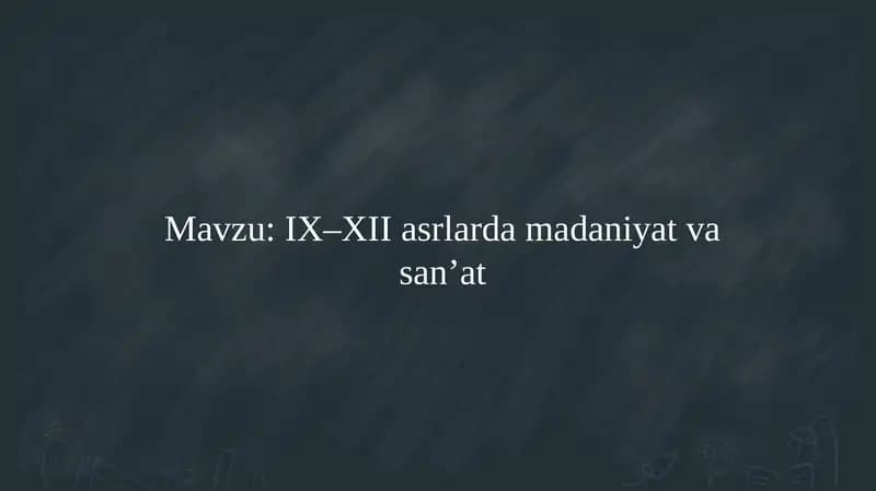 IX–XII asrlarda madaniyat va san’at   9 - 12 ASRLARDA MADANIYAT VA SANAT