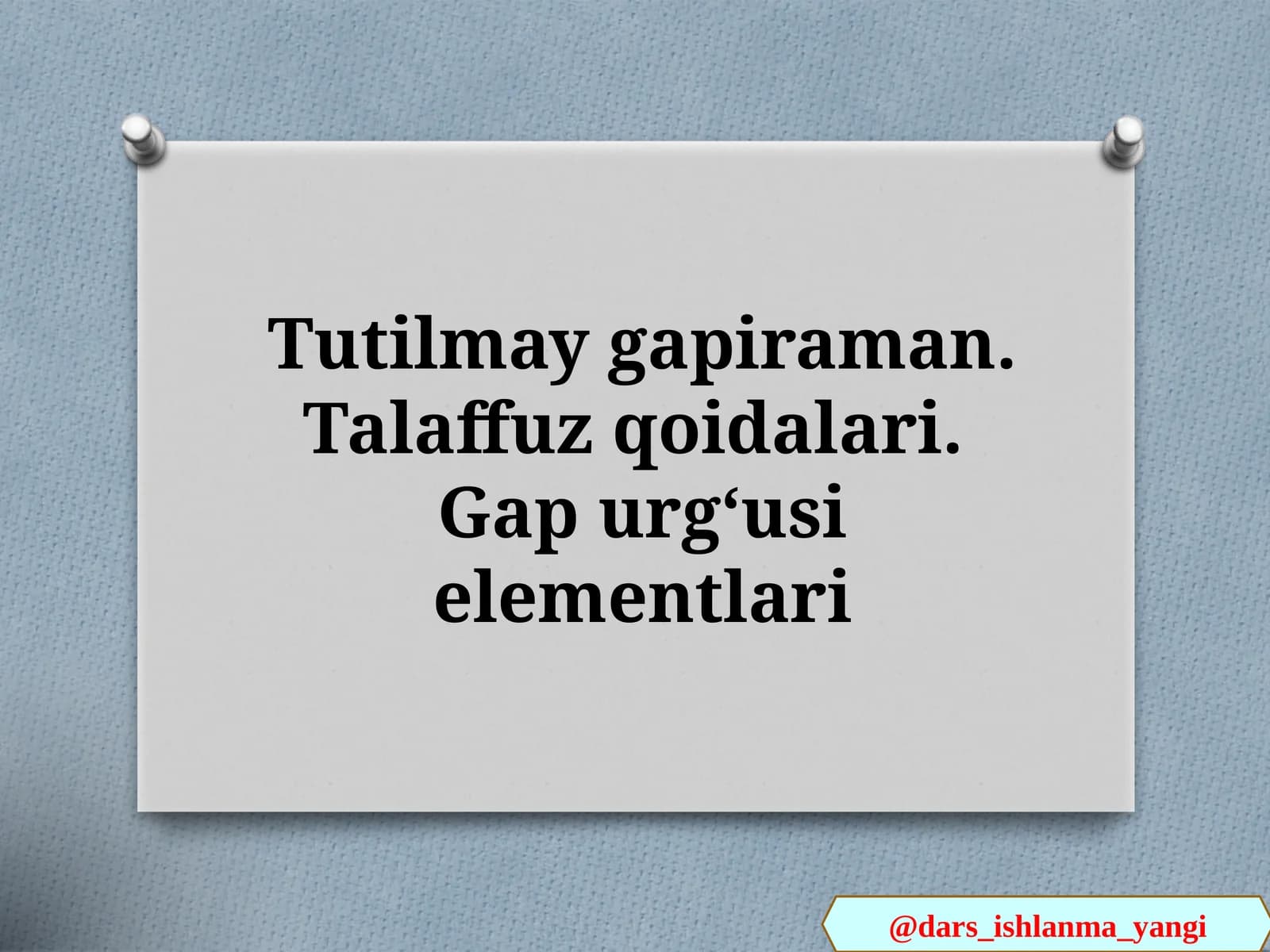Tutilmay  gapiraman.  Talaffuz   qoidalari. Gap   urgʻusi  elementlari
