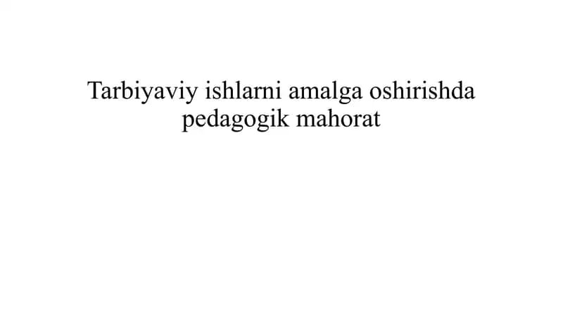 Tarbiyaviy ishlarni amalga oshirishda pedagogik mahorat