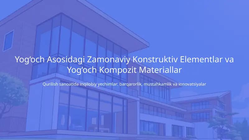 Yog‘och Asosidagi Zamonaviy Konstruktiv Elementlar va Yog‘och Kompozit Materiallar