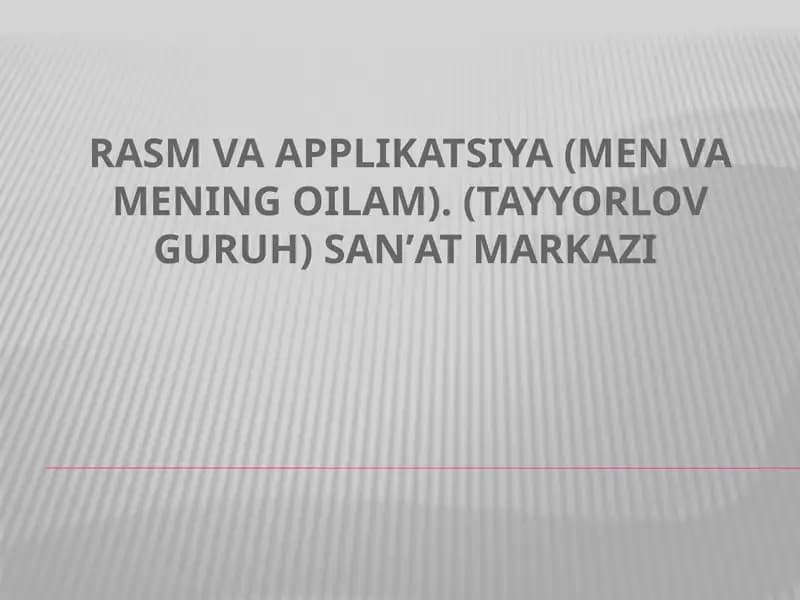 Rasm va applikatsiya (Men va mening oilam). (tayyorlov guruh) Sanʼat markazi