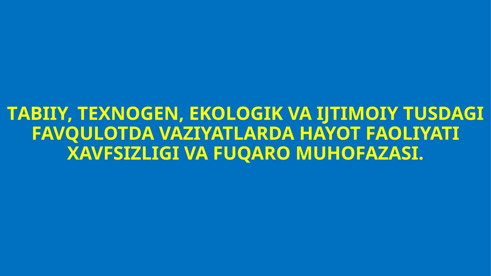 TАBIIY, TEXNOGEN, EKOLOGIK VA IJTIMOIY TUSDAGI FAVQULOTDA VAZIYATLARDA HAYOT FAOLIYATI XAVFSIZLIGI VA FUQARO MUHOFAZASI