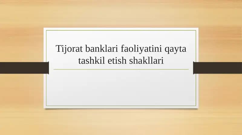 Tijorat banklari faoliyatini qayta tashkil etish shakllari.