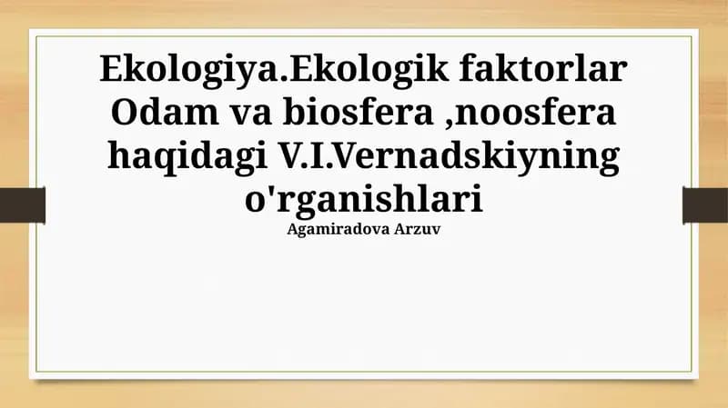 Ekologiya.Ekologik faktorlar Odam va biosfera,noosfera haqidagi V.I.Vernadskiyning o'rganishlari